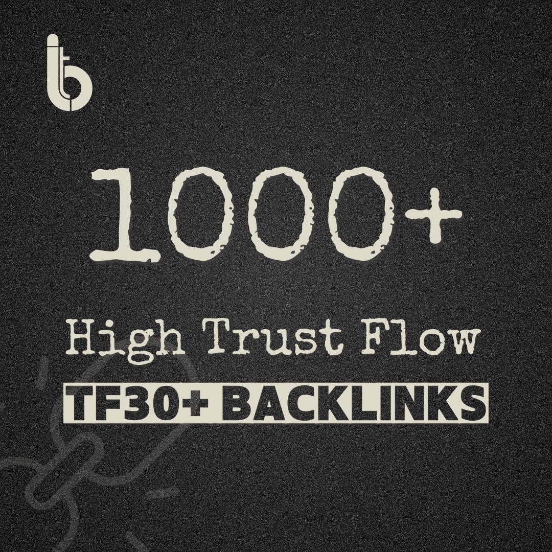 1000+ High Trust Backlinks (TF30+)